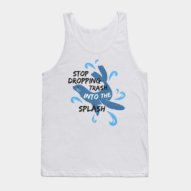 Stop Dropping Trash Into The Splash - Seal Tank Top by bangtees